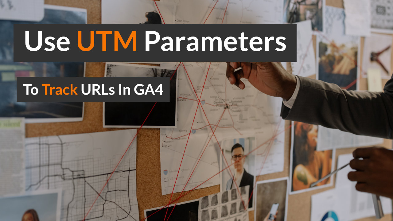 How to use utm parameters to track URLs in GA4