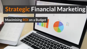 Strategic Financial Marketing Maximising ROI on a Budget