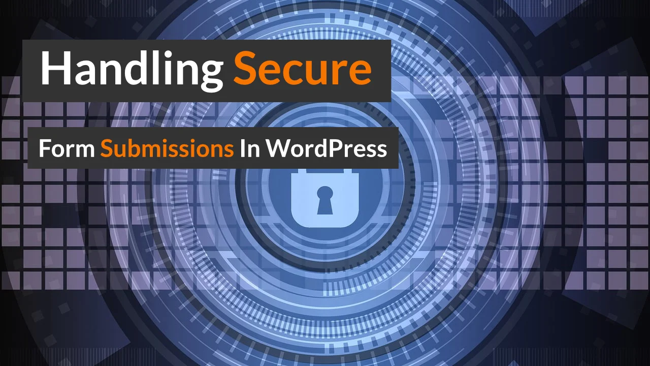 Handling Secure Form Submissions in WordPress